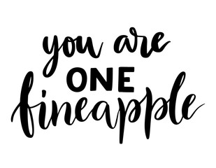 Quote - you are one fineapple.. Inspirational vector hand drawn quote. Ink brush lettering isolated on white background.