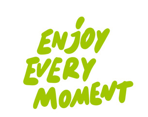 enjoy every moment