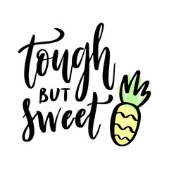 Pineapple and quote - tough but sweet. Typography nursery quote isolated on white background.
