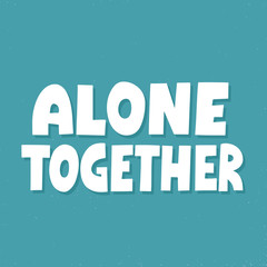 Alone together quote. Hand drawn vector lettering for banner, flyer, social media. Self isolation, quarantine concept