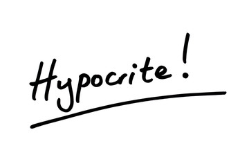 Hypocrite!