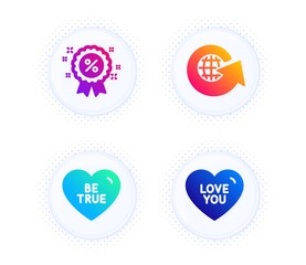 Be true, Discount and World globe icons simple set. Button with halftone dots. Love you sign. Love sweetheart, Sale shopping, Around the world. Sweetheart. Holidays set. Vector