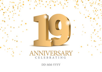 Anniversary 19. gold 3d numbers. Poster template for Celebrating 19th anniversary event party. Vector illustration