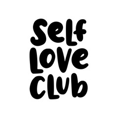 Self love club. quote. Self-care Single word. Modern calligraphy text love yourself. Take time of yourself. Design print for t shirt, pin label, badges, sticker, card, banner. Vector illustration.