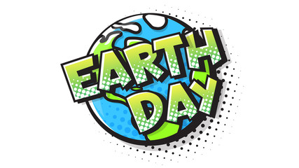 Earth Day expression text in a Comic halftone style. Planet Earth pop art bubble. Vector illustration of a bright and dynamic cartoonish img in retro pop art style isolated on white background