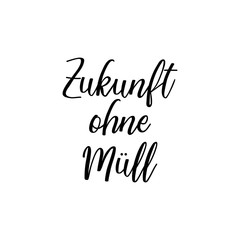 German text: Future without waste. Lettering. Banner. calligraphy vector illustration.