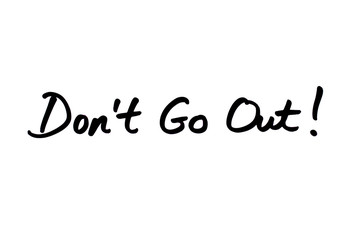 Dont Go Out!