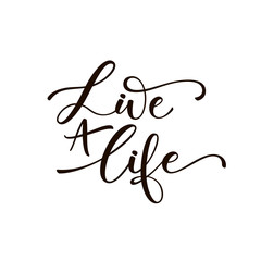 Live a life card. Hand drawn brush style modern calligraphy. Vector illustration of handwritten lettering. 
