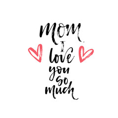 Mom I love you phrase. Modern vector brush calligraphy. Ink illustration with hand-drawn lettering. 