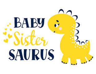 Baby Sister Saurus. Inspirational quote card, banner, invitation. Dinosaur girl cute character. Vector illustration lettering typography text for clothes.