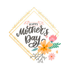 Happy Mothers Day lettering. Handmade calligraphy vector illustration. Mother's day card with flowers