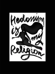 Hedonism is my religion slogan on the figure of abstract woman. Vector illustration