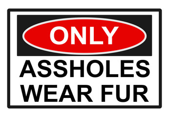 Only Assholes wear Fur. Red black Sign.