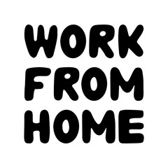 Work from home. Motivational quote. Cute hand drawn bauble lettering. Isolated on white background. Vector stock illustration.