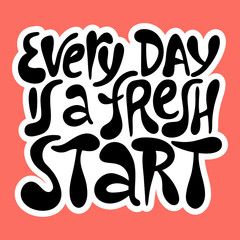 Every day is a fresh start- hand drawn lettering.