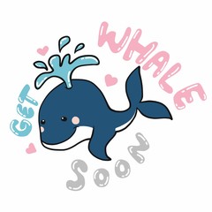 Get whale soon , cute whale cartoon vector illustration