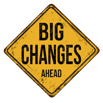 Big Changes Ahead Vintage Rusty Metal Sign