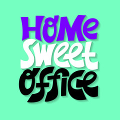 Hand-drawn lettering quote. Home sweet office.