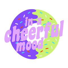 Donut drawing and in a cheerful mood fashion slogan for different apparel and T-shirt. - Vector