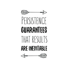  Persistence guarantees that results are inevitable. Calligraphy saying for print. Vector Quote 
