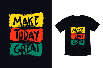 Make today great modern typography quote black t shirt design