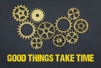 Good things take time
