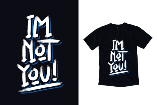 I am not you modern typography quote black t shirt design