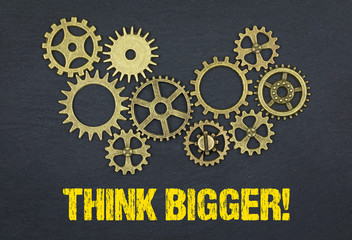 Think bigger! 