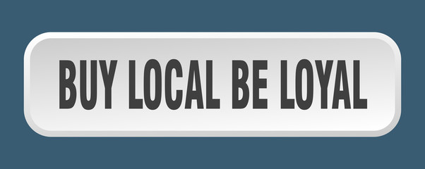 buy local be loyal button. buy local be loyal square 3d push button