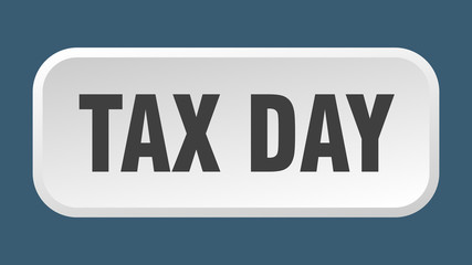 tax day button. tax day square 3d push button