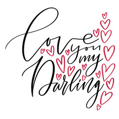 Love you my darling. Modern calligraphy for greeting card design. Valentines day poster. Handwrittern text Love with red hearts.