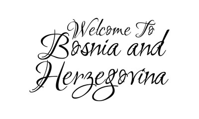 Welcome To Bosnia and Herzegovina Creative Cursive Grungy Typographic Text on White Background