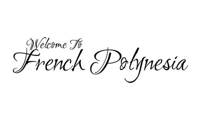Naklejka na ściany i meble Welcome To French Polynesia Creative Cursive Grungy Typographic Text on White Background