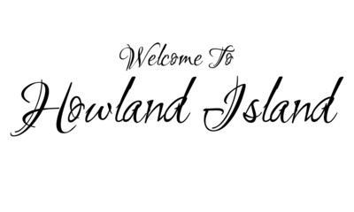 Welcome To Howland Island Creative Cursive Grungy Typographic Text on White Background