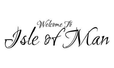 Welcome To Isle of Man Creative Cursive Grungy Typographic Text on White Background