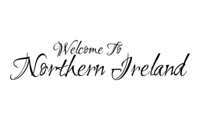 Welcome To Northern Ireland Creative Cursive Grungy Typographic Text on White Background