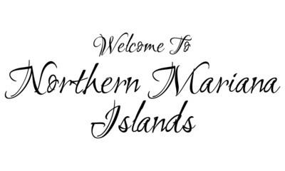 Welcome To Northern Mariana Islands Creative Cursive Grungy Typographic Text on White Background