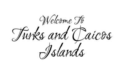 Welcome To Turks and Caicos Islands Creative Cursive Grungy Typographic Text on White Background