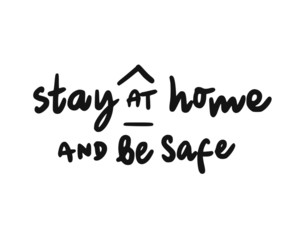 Stay at home and be safe. Lettering typography poster with text about health and self quarantine. Hand lettering script quote, label, tag, sticker, sign, art design. Vintage hand drawn illustration