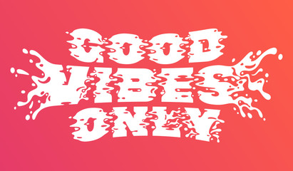 Splashing text t-shirt print with text "Good vibes only"