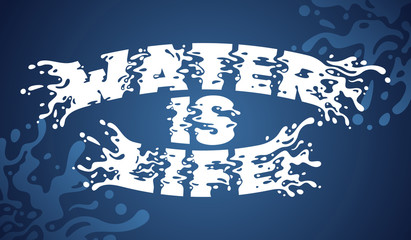 Lettering composition with splashing text quote "Water is life"