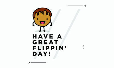 Have a great flippin day quote poster with pancake
