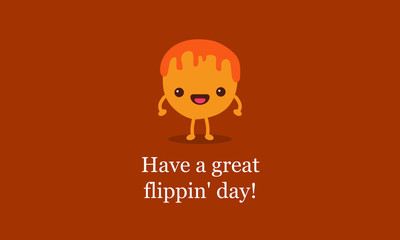 Have a great flippin day quote poster with pancake