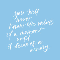 Naklejka na ściany i meble YOU WILL NEVER KNOW THE VALUE OF A MOMENT UNTIL IT BECOMES A MEMORY. VECTOR MOTIVATIONAL PHRASE HAND LETTERING TYPOGRAPHY. Coronavirus Covid-19 awareness