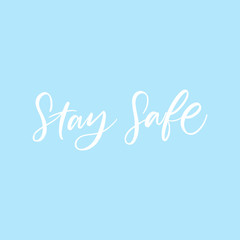 STAY SAFE. MOTIVATIONAL VECTOR HAND LETTERING TYPOGRAPHY ABOUT BEING HEALTHY IN VIRUS TIME. Coronavirus Covid-19 awareness