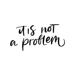 IT IS NOT A PROBLEM. MOTIVATIONAL VECTOR HAND LETTERING TYPOGRAPHY ABOUT BEING HEALTHY IN VIRUS TIME