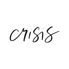 CRISIS. MOTIVATIONAL VECTOR HAND LETTERING TYPOGRAPHY IN VIRUS TIME. Coronavirus Covid-19 awareness