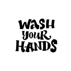 WASH YOUR HANDS. MOTIVATIONAL VECTOR HAND LETTERING TYPOGRAPHY ABOUT BEING HEALTHY IN VIRUS TIME. Coronavirus Covid-19 awareness