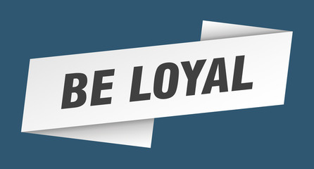 be loyal banner template. be loyal ribbon label sign