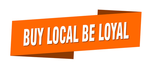 buy local be loyal banner template. buy local be loyal ribbon label sign